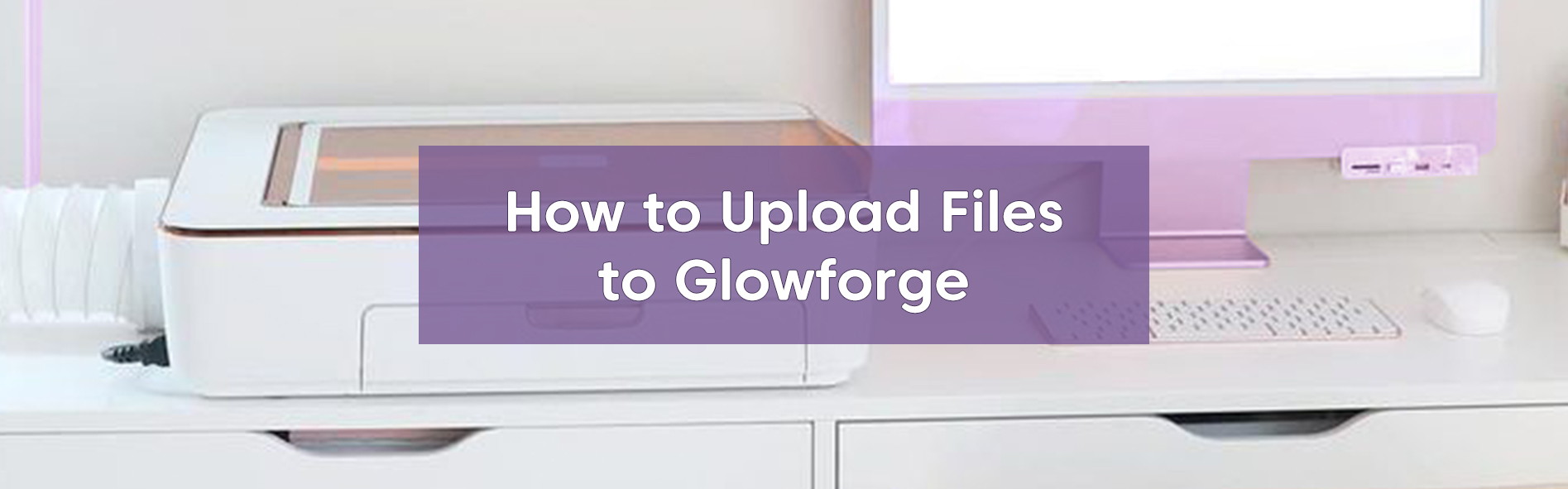 How to Upload Files to Glowforge